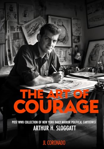The Art Of Courage: Post WWII Collection of NY Daily Mirror Political Cartoonist Arthur H. Sloggatt The Art Of Courage: Post WWII Collection of NY Daily Mirror Political Cartoonist Arthur H. Sloggatt