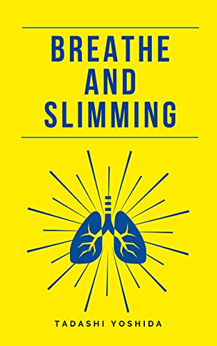 BREATHE AND SLIMMING: Learn how to breathe to lose weight easily and improve your health, physical and mental performance and eliminate stress with exercises to optimize your conscious breathing