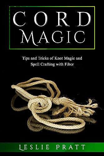 CORD Magic: Tips and Tricks of Knot Magic and Spell Crafting with Fiber (English Edition)
