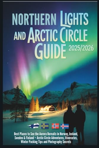 Northern Lights and Arctic Circle Guide 2025/2026: Best Places to...
