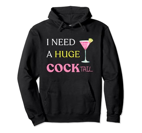 Necesito un enorme COCKtail Divertido Adulto Humor Beber dicho Sudadera con Capucha