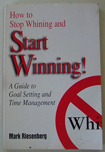 How to Stop Whining & Start Winning 0787242098 Book Cover