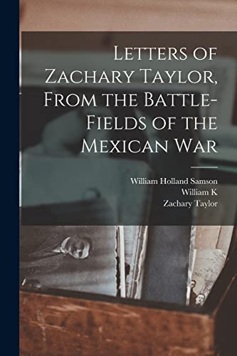 Letters of Zachary Taylor, From the Battle-fields of the Mexican War