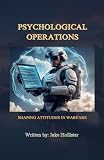 Psychological Operations: Shaping Attitudes in Warfare
