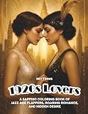 1920s Lovers: A Sapphic Coloring Book of Jazz Age Flappers, Roaring Romance and Hidden Desire | Gift for Lesbians (Timeless Lovers – A Sapphic Coloring Book Series)