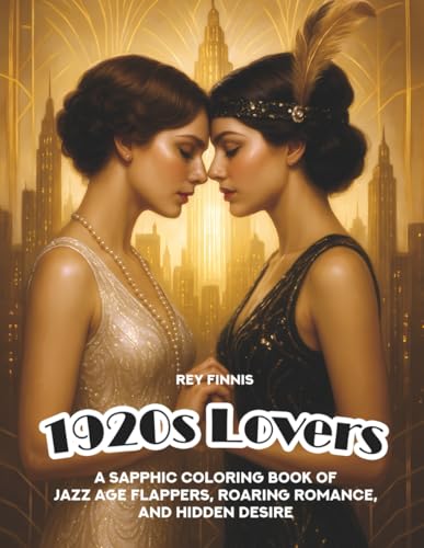 1920s Lovers: A Sapphic Coloring Book of Jazz Age Flappers, Roaring Romance and Hidden Desire | Gift for Lesbians (Timeless Lovers – A Sapphic Coloring Book Series)