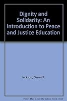Dignity and Solidarity: An Introduction to Peace and Justice Education 0829407227 Book Cover