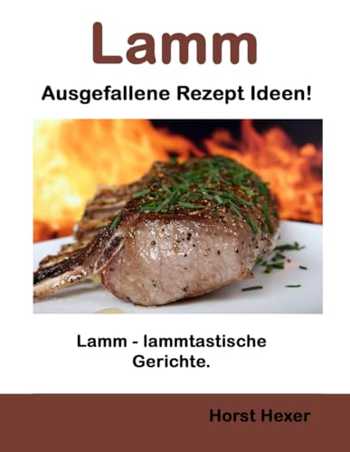 Lamm - Ausgefallene Rezept Ideen: Lamm - lammtastische Gerichte
