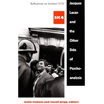 Jacques Lacan and the Other Side of Psychoanalysis: Reflections on Seminar XVII, sic vi