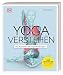 Yoga verstehen - Die Anatomie der Yoga-Haltungen: Einzigartige Grafiken zu über 30 Yoga-Übungen verdeutlichen die Wirkung auf Körper und Geist (Die Anatomie verstehen)