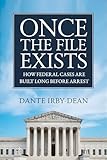  ONCE THE FILE EXISTS: How Federal Cases Are Built Long Before Arrest (English Edition)