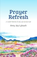Prayer Refresh: 21 Short Prayers to Include in Your Day 195656103X Book Cover