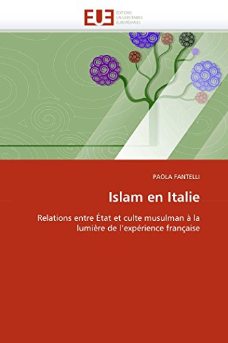 Islam en Italie: Relations entre État et culte musulman à la lumière de l'expérience française (Omn.Univ.Europ.) (French Edition)