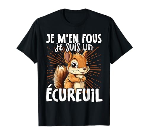 Je M'en Fous Je Suis Un Écureuil - Écureuil Mignon T-Shirt