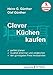 Produktbild Clever Küchen kaufen: Perfekt planen, Qualität erkennen und vergleichen, den günstigsten Preis herausholen