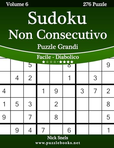 Sudoku Non Consecutivo Puzzle Grandi - Da Facile a Diabolico - Volume 6 - 276 Puzzle (Italian Edition)