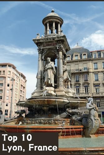 Top 10 Lyon, France Travel Guide 2024: France's Gem: Lyon - Architectural Marvels and Culinary Wonders