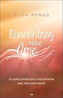 Rencontrez votre âme - Un guide puissant pour vous connecter avec votre partie sacrée 2897677384 Book Cover