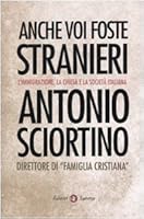 Anche voi foste stranieri. L'immigrazione, la Chiesa e la società italiana 8842093165 Book Cover