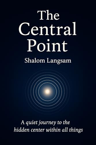 The Central Point: Discovering the Hidden Center That Holds All