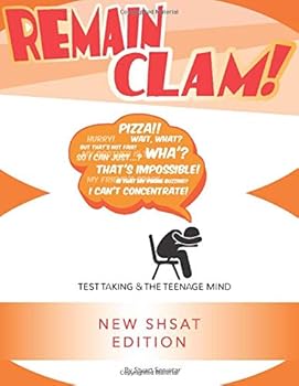 Paperback Remain Clam! New SHSAT Edition: Test Taking & the Teenage Mind Book