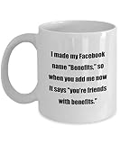 N / A Tasse à café drôle - J'Ai Fait Mon nom Facebook 'Avantages', Donc Quand Vous m'ajoutez Maintenant, il est Dit 'Vous êtes Amis avec des avantages.' - Gift for Computer Tech