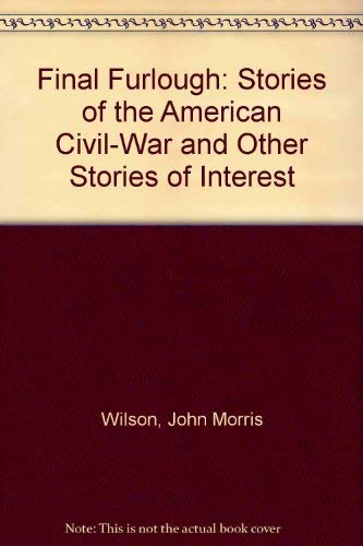 Final Furlough: Stories of the American Civil-War and Other Stories of Interest