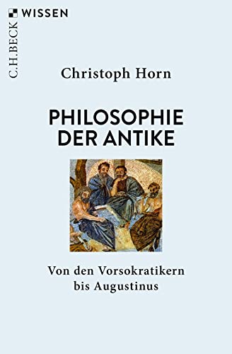 Philosophie der Antike: Von den Vorsokratikern bis Augustinus (C.H.BECK Wissen)