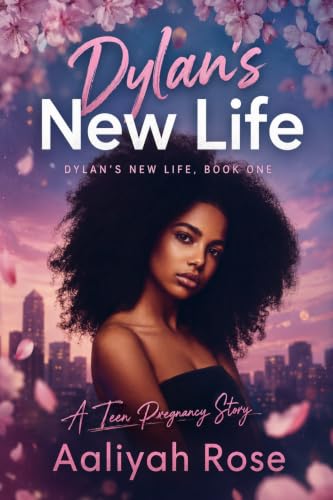 Dylan's New Life (Dylan's New Life: A Teen Pregnancy Story Book 1)