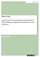 Aspekte der systematischen betrieblichen Weiterbildung. Organisationselemente und -kulturen 366825205X Book Cover