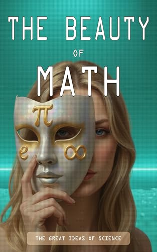 THE BEAUTY OF MATH: The Great Ideas of Science