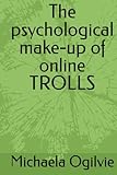 The psychological make-up of online TROLLS