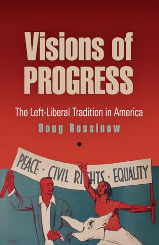 Visions of Progress: The Left-Liberal Tradition in America (Politics and Culture in Modern America)