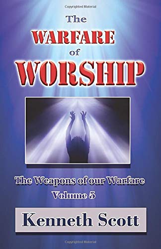 The Warfare of Worship (The Weapons of our Warfare)
