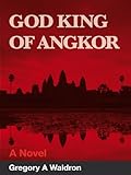 God King of Angkor: A Novel of Tyranny