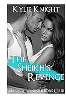 The Sheikh's Revenge: (Billionaire Bachelors Alpha Male Romance) 1519214022 Book Cover
