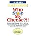 Who Stole My Cheese?!! An A-Mazing Way To Make More Money From The Poor Suckers That You Cheated In Your Work And In Your Life