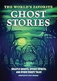 The World's Favorite Ghost Stories: Ghastly Ghosts, Spooky Spirits, and Other Creepy Tales
