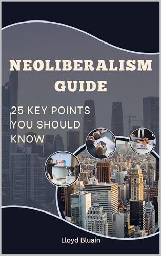 Neoliberalism Guide: 25 Key Points You Should Know