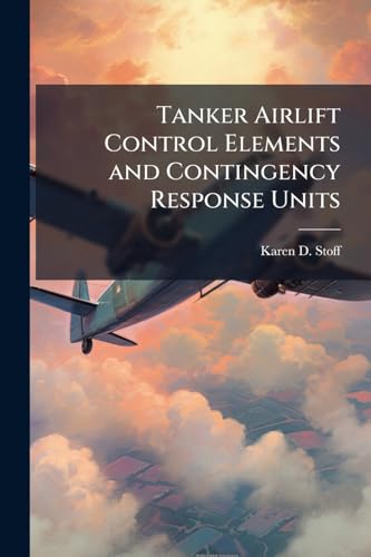 Tanker Airlift Control Elements and Contingency Response Units: Does Air Force Operational Doctrine Need to Change?