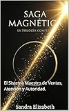 SAGA MAGNÉTICA: LA TRILOGÍA.: El Sistema Maestro de Ventas, Atención y Autoridad. (SAGA MAGNETICA nº 1)