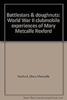Battlestars & doughnuts: World War II clubmobile experiences of Mary Metcalfe Rexford 0935284710 Book Cover
