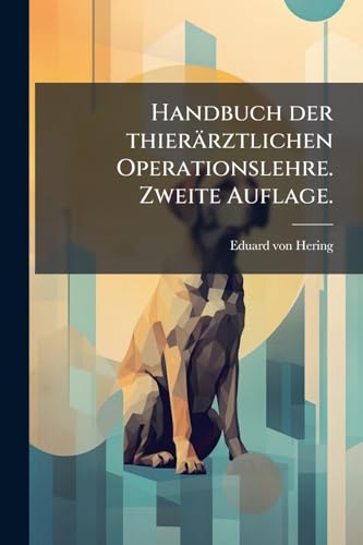 Handbuch der thierärztlichen Operationslehre. Zweite Auflage. (German Edition)
