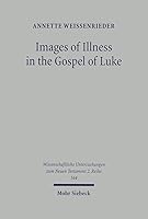 Images of Illness in the Gospel of Luke: Insights from Ancient Medical Texts 3161479157 Book Cover