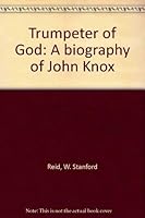 Trumpeter of God: A Biography of John Knox 0684137828 Book Cover