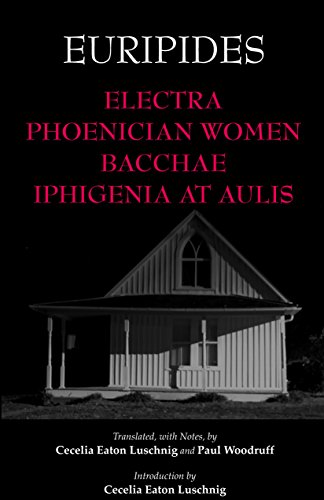 Electra, Phoenician Women, Bacchae, and Iphigenia at Aulis (Hackett Classics)