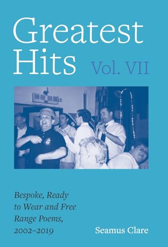 Greatest Hits, Vol VII: Bespoke, Ready to Wear and Free Range Poems, 2002 - 2019