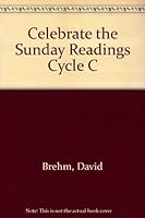 Celebrate the Sunday Readings Cycle C 0159506085 Book Cover
