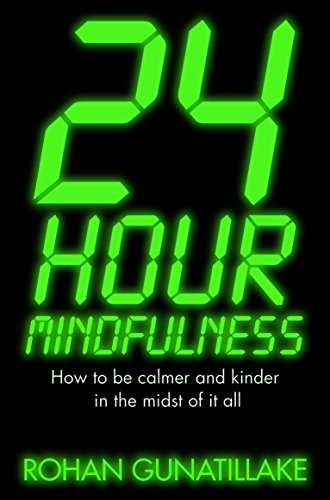 24 Hour Mindfulness: How to be calmer and kinder in the midst of it all (English Edition)
