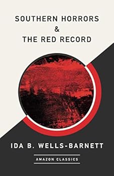 Southern Horrors: Lynch Law in All Its Phases and The Red Record: Two extraordinary books at the price of one